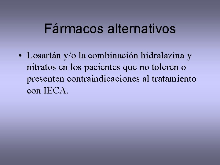 Fármacos alternativos • Losartán y/o la combinación hidralazina y nitratos en los pacientes que