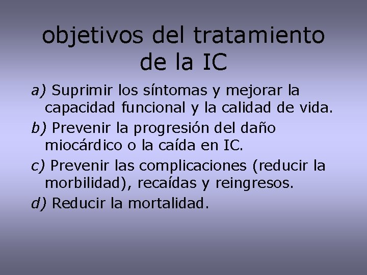 objetivos del tratamiento de la IC a) Suprimir los síntomas y mejorar la capacidad