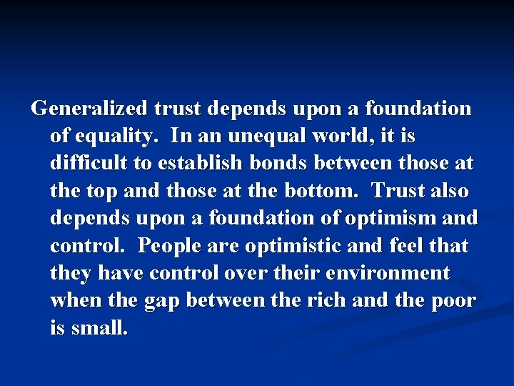 Generalized trust depends upon a foundation of equality. In an unequal world, it is Generalized trust depends upon a foundation of equality. In an unequal world, it is