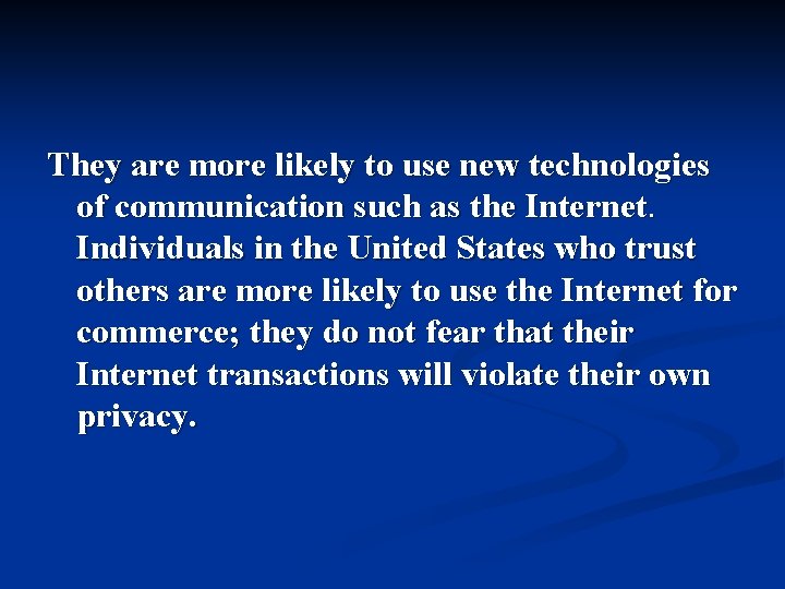 They are more likely to use new technologies of communication such as the Internet. They are more likely to use new technologies of communication such as the Internet.