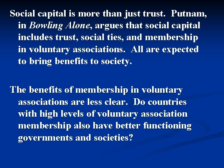 Social capital is more than just trust. Putnam, in Bowling Alone, argues that social Social capital is more than just trust. Putnam, in Bowling Alone, argues that social