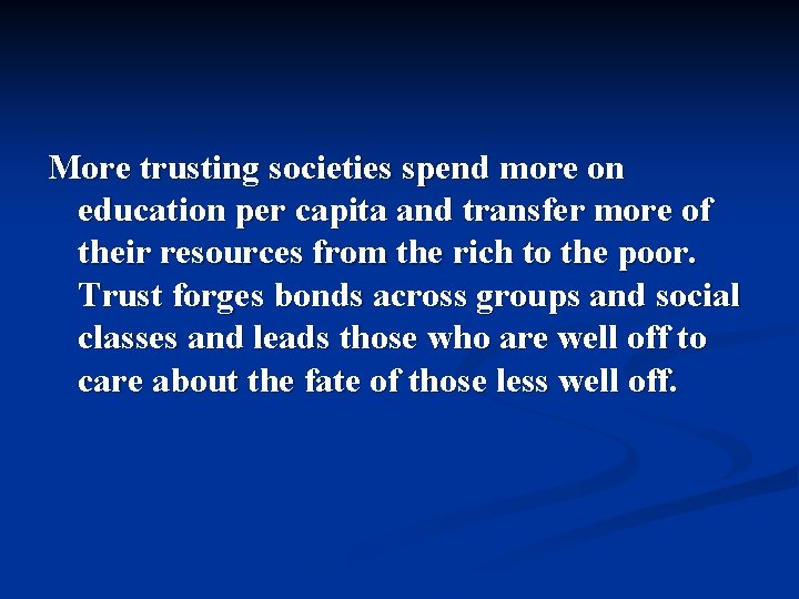 More trusting societies spend more on education per capita and transfer more of their More trusting societies spend more on education per capita and transfer more of their