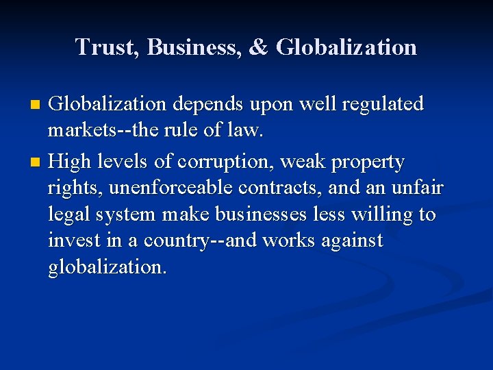 Trust, Business, & Globalization depends upon well regulated markets--the rule of law. n High Trust, Business, & Globalization depends upon well regulated markets--the rule of law. n High