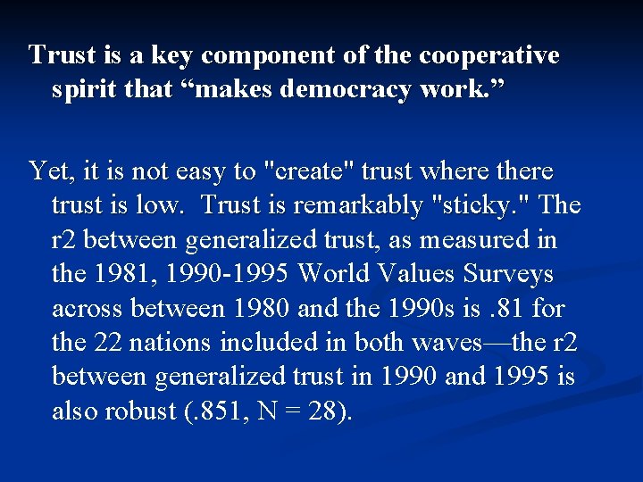 Trust is a key component of the cooperative spirit that “makes democracy work. ” Trust is a key component of the cooperative spirit that “makes democracy work. ”