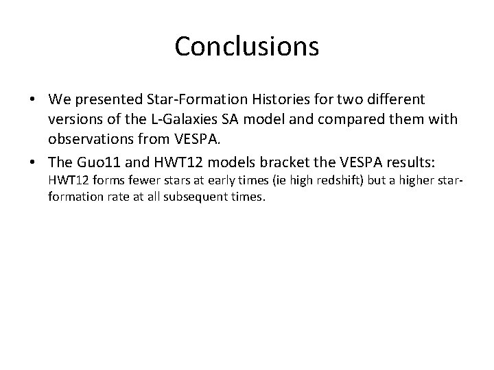 Conclusions • We presented Star-Formation Histories for two different versions of the L-Galaxies SA