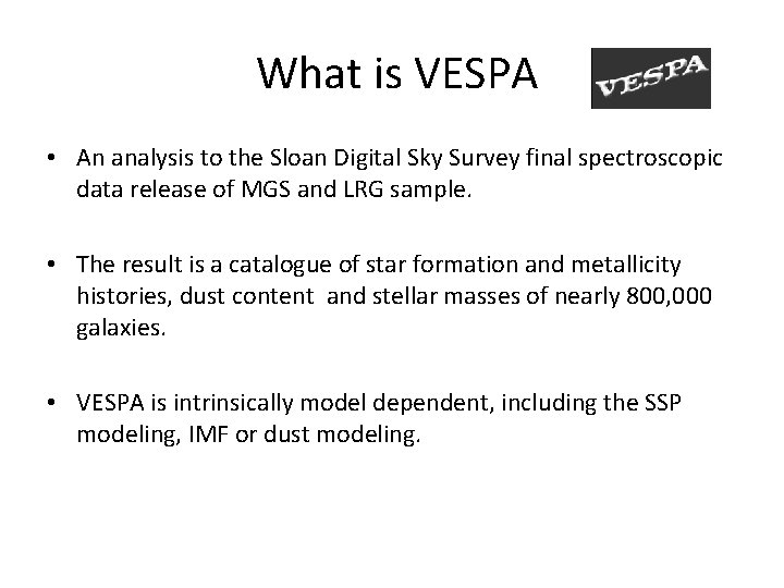 What is VESPA • An analysis to the Sloan Digital Sky Survey final spectroscopic