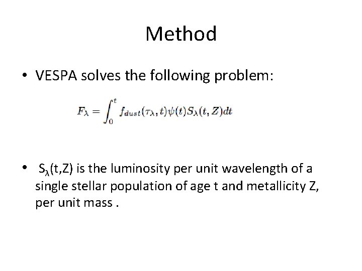 Method • VESPA solves the following problem: • Sλ(t, Z) is the luminosity per