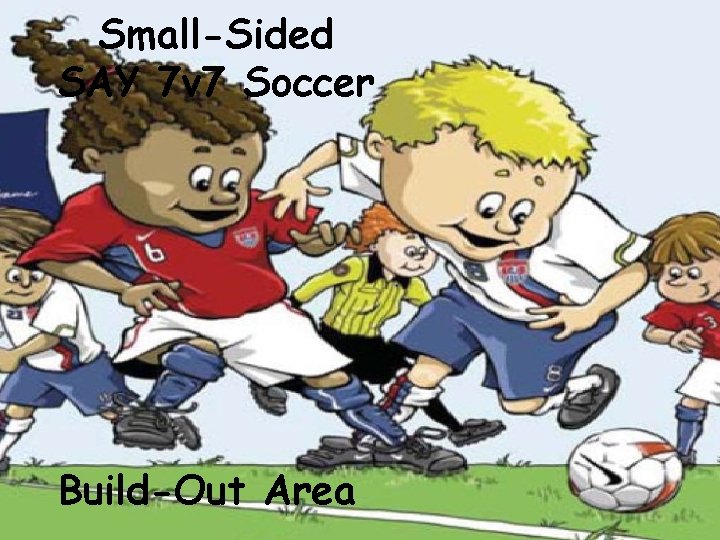 Small-Sided SAY 7 v 7 Soccer Build-Out Area 