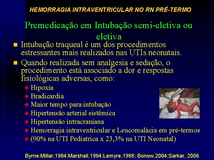 HEMORRAGIA INTRAVENTRICULAR NO RN PRÉ-TERMO n n Premedicação em Intubação semi-eletiva ou eletiva Intubação