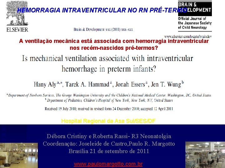HEMORRAGIA INTRAVENTRICULAR NO RN PRÉ-TERMO A ventilação mecânica está associada com hemorragia intraventricular nos