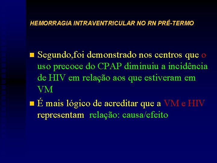 HEMORRAGIA INTRAVENTRICULAR NO RN PRÉ-TERMO Segundo, foi demonstrado nos centros que o uso precoce