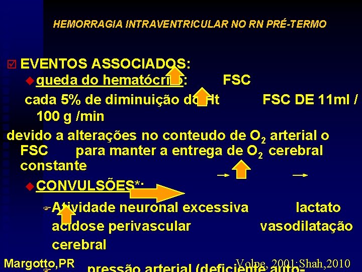 HEMORRAGIA INTRAVENTRICULAR NO RN PRÉ-TERMO þ EVENTOS ASSOCIADOS: u queda do hematócrito: FSC cada