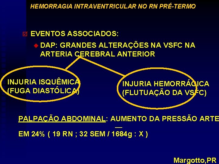 HEMORRAGIA INTRAVENTRICULAR NO RN PRÉ-TERMO þ EVENTOS ASSOCIADOS: u DAP: GRANDES ALTERAÇÕES NA VSFC
