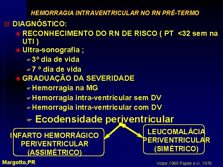 HEMORRAGIA INTRAVENTRICULAR NO RN PRÉ-TERMO þ DIAGNÓSTICO: u RECONHECIMENTO DO RN DE RISCO (