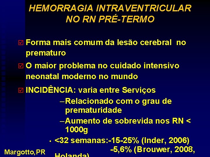 HEMORRAGIA INTRAVENTRICULAR NO RN PRÉ-TERMO þ Forma mais comum da lesão cerebral no prematuro
