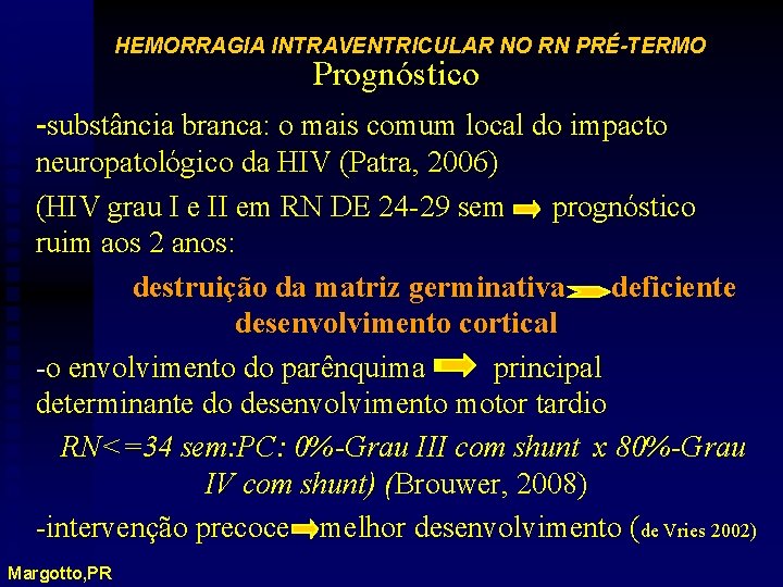 HEMORRAGIA INTRAVENTRICULAR NO RN PRÉ-TERMO Prognóstico -substância branca: o mais comum local do impacto