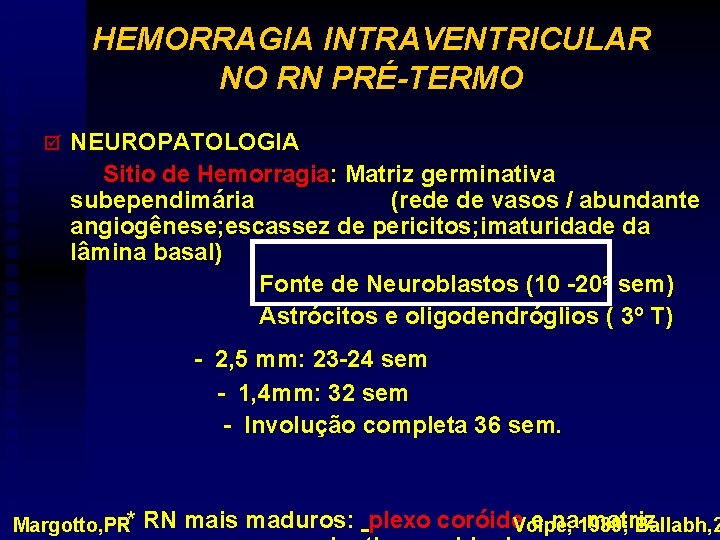 HEMORRAGIA INTRAVENTRICULAR NO RN PRÉ-TERMO þ NEUROPATOLOGIA Sitio de Hemorragia: Matriz germinativa subependimária (rede