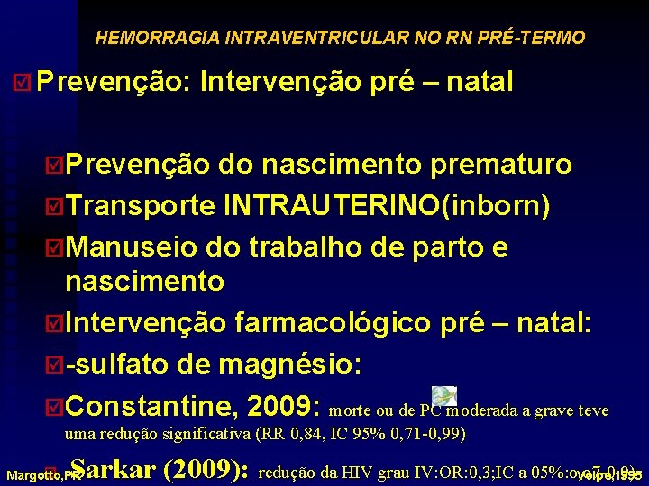 HEMORRAGIA INTRAVENTRICULAR NO RN PRÉ-TERMO þ Prevenção: Intervenção pré – natal þPrevenção do nascimento