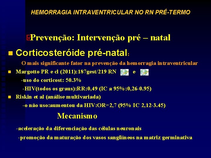 HEMORRAGIA INTRAVENTRICULAR NO RN PRÉ-TERMO þPrevenção: n n n Intervenção pré – natal Corticosteróide