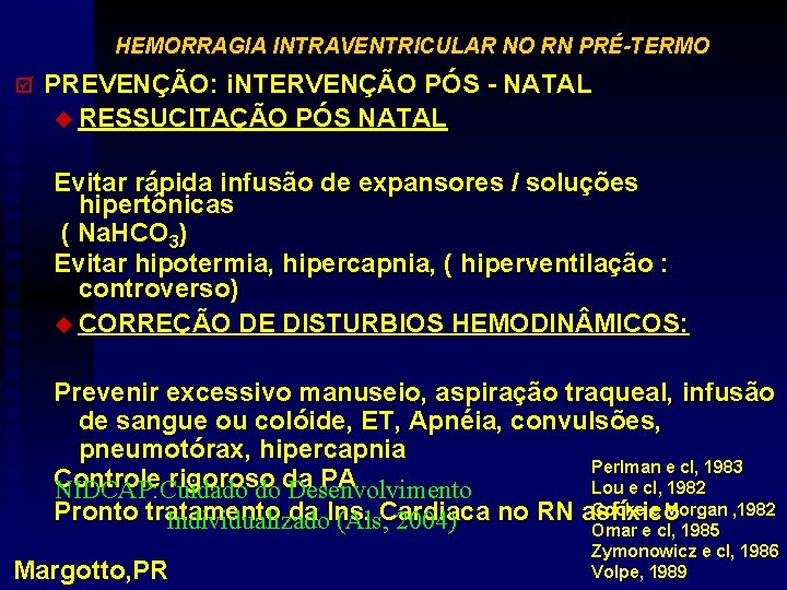 HEMORRAGIA INTRAVENTRICULAR NO RN PRÉ-TERMO þ PREVENÇÃO: i. NTERVENÇÃO PÓS - NATAL u RESSUCITAÇÃO