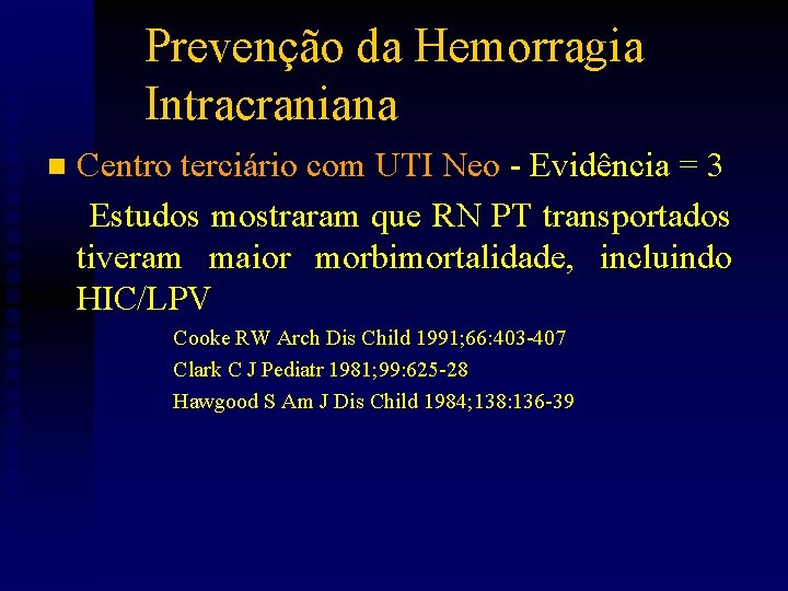 Prevenção da Hemorragia Intracraniana Centro terciário com UTI Neo - Evidência = 3 Estudos