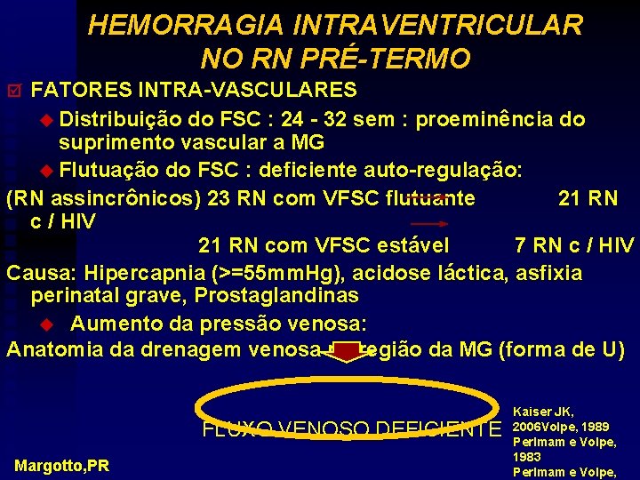 HEMORRAGIA INTRAVENTRICULAR NO RN PRÉ-TERMO FATORES INTRA-VASCULARES u Distribuição do FSC : 24 -
