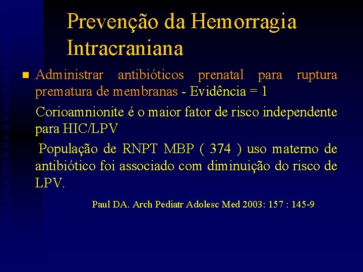 Prevenção da Hemorragia Intracraniana Administrar antibióticos prenatal para ruptura prematura de membranas - Evidência