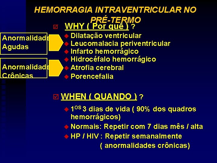 HEMORRAGIA INTRAVENTRICULAR NO PRÉ-TERMO þ WHY ( Por quê ) ? Anormalidades Agudas Anormalidades