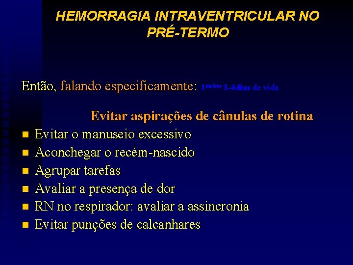 HEMORRAGIA INTRAVENTRICULAR NO PRÉ-TERMO Então, falando especificamente: 1 meiros 3 -4 dias de vida