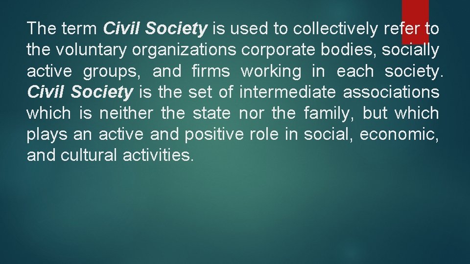The term Civil Society is used to collectively refer to the voluntary organizations corporate