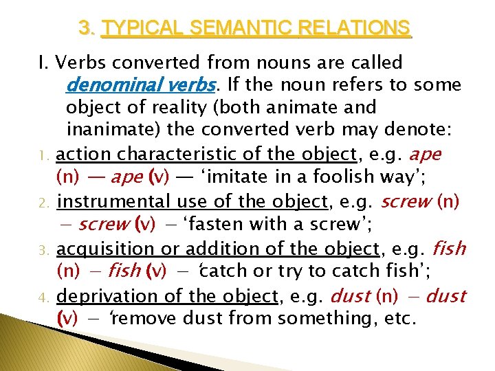 3. TYPICAL SEMANTIC RELATIONS I. Verbs converted from nouns are called denominal verbs. If