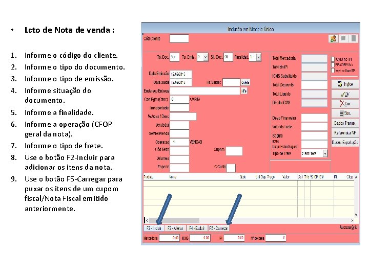  • Lcto de Nota de venda : 1. 2. 3. 4. Informe o