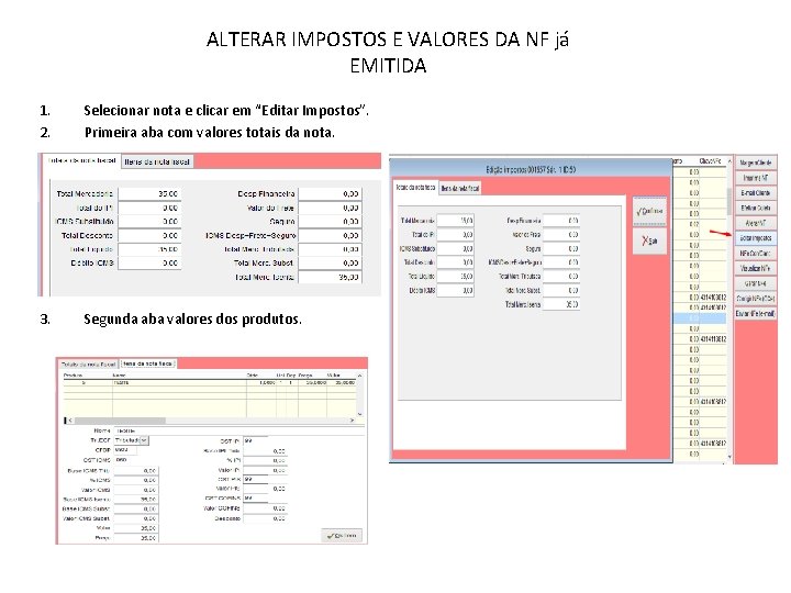 ALTERAR IMPOSTOS E VALORES DA NF já EMITIDA 1. 2. Selecionar nota e clicar