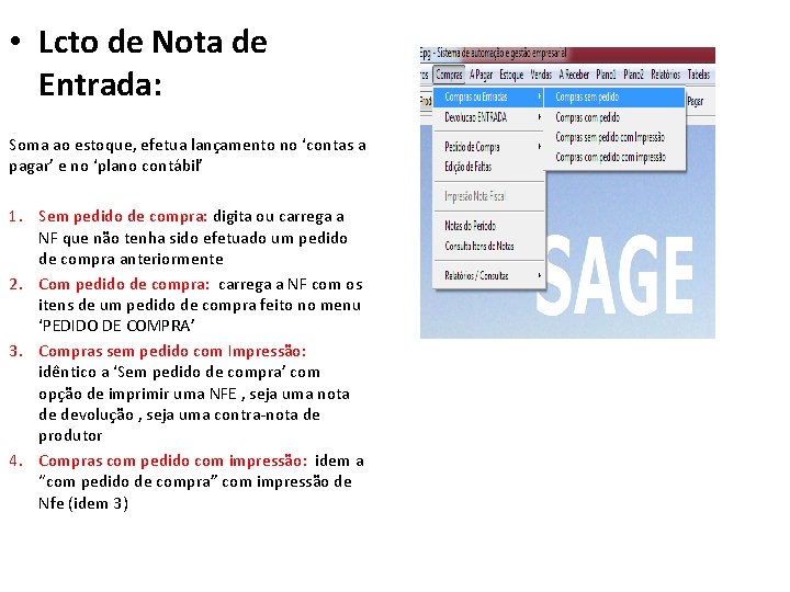  • Lcto de Nota de Entrada: Soma ao estoque, efetua lançamento no ‘contas