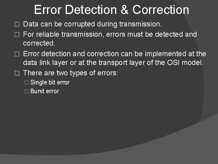 Error Detection & Correction Data can be corrupted during transmission. � For reliable transmission,