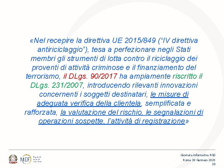  «Nel recepire la direttiva UE 2015/849 (“IV direttiva antiriciclaggio”), tesa a perfezionare negli