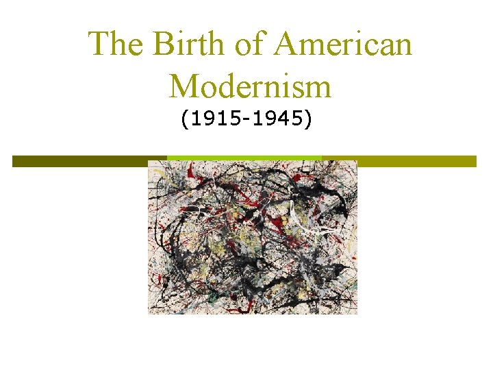 The Birth of American Modernism (1915 -1945) 