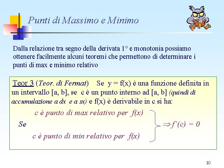Punti di Massimo e Minimo Dalla relazione tra segno della derivata 1° e monotonia Punti di Massimo e Minimo Dalla relazione tra segno della derivata 1° e monotonia