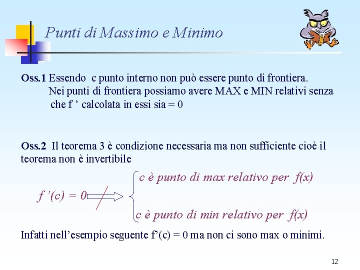 Punti di Massimo e Minimo Oss. 1 Essendo c punto interno non può essere Punti di Massimo e Minimo Oss. 1 Essendo c punto interno non può essere