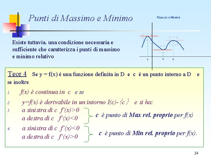 Punti di Massimo e Minimo Esiste tuttavia. una condizione necessaria e sufficiente che caratterizza Punti di Massimo e Minimo Esiste tuttavia. una condizione necessaria e sufficiente che caratterizza