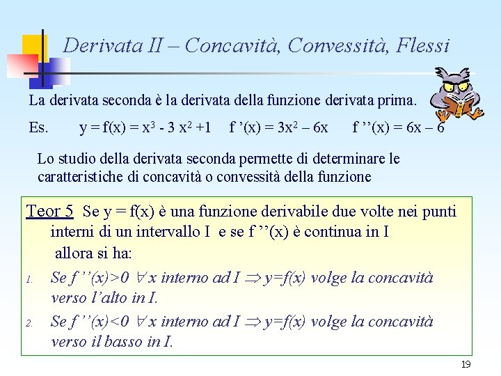 Derivata II – Concavità, Convessità, Flessi La derivata seconda è la derivata della funzione Derivata II – Concavità, Convessità, Flessi La derivata seconda è la derivata della funzione