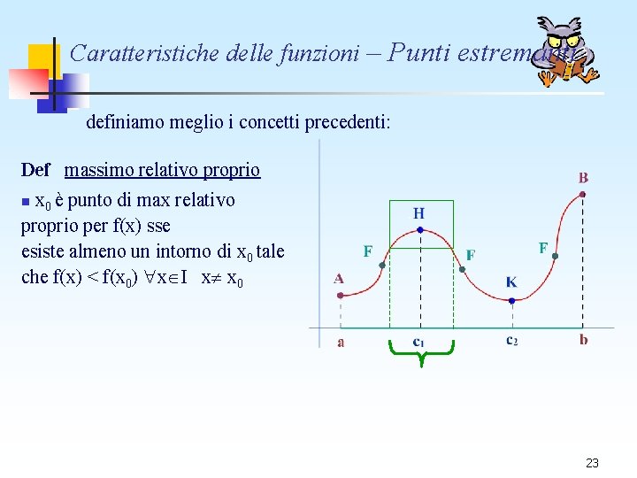 Caratteristiche delle funzioni – Punti estremanti definiamo meglio i concetti precedenti: Def massimo relativo Caratteristiche delle funzioni – Punti estremanti definiamo meglio i concetti precedenti: Def massimo relativo