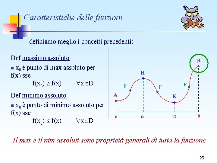 Caratteristiche delle funzioni definiamo meglio i concetti precedenti: Def massimo assoluto n x 0 Caratteristiche delle funzioni definiamo meglio i concetti precedenti: Def massimo assoluto n x 0