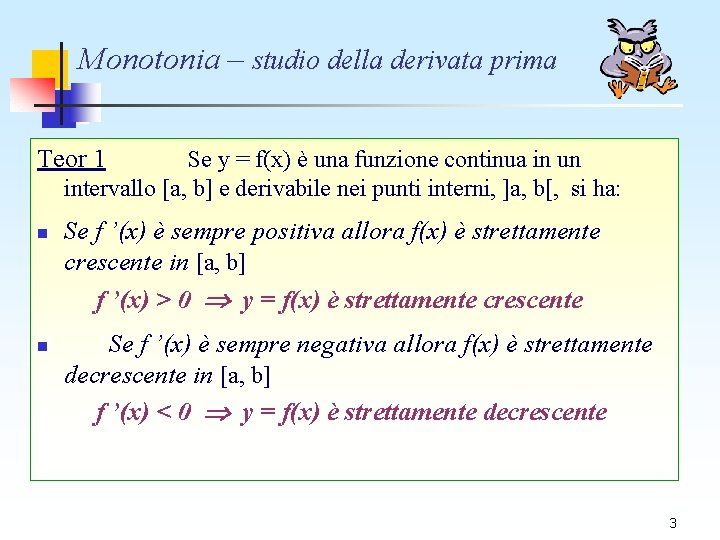 Monotonia – studio della derivata prima Teor 1 Se y = f(x) è una Monotonia – studio della derivata prima Teor 1 Se y = f(x) è una