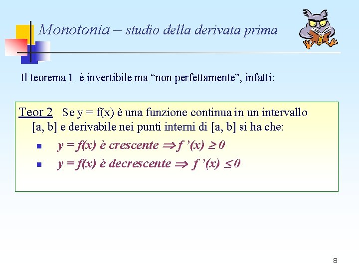 Monotonia – studio della derivata prima Il teorema 1 è invertibile ma “non perfettamente”, Monotonia – studio della derivata prima Il teorema 1 è invertibile ma “non perfettamente”,