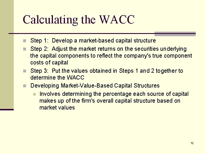 Calculating the WACC n Step 1: Develop a market-based capital structure n Step 2: