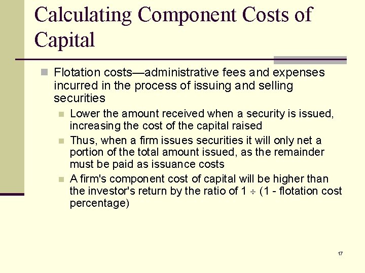 Calculating Component Costs of Capital n Flotation costs—administrative fees and expenses incurred in the