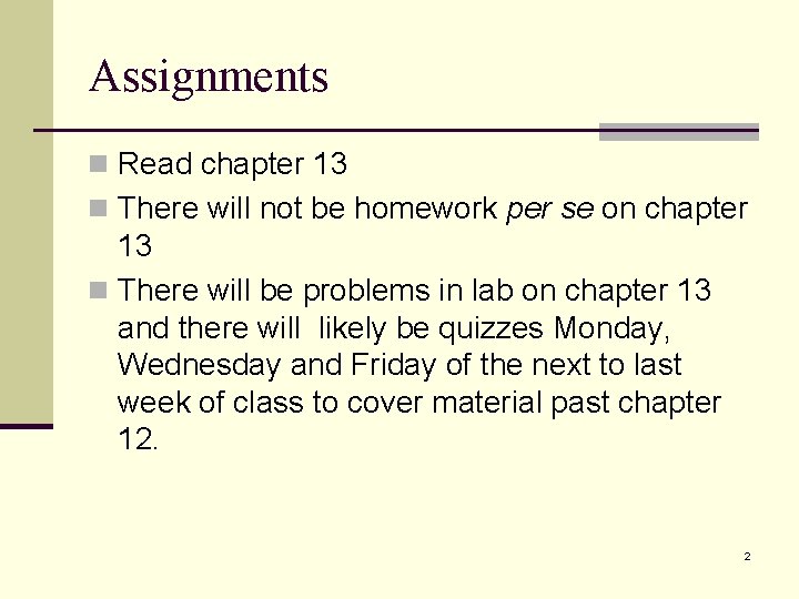 Assignments n Read chapter 13 n There will not be homework per se on