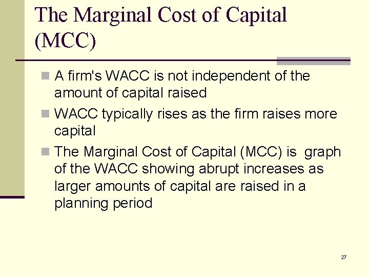 The Marginal Cost of Capital (MCC) n A firm's WACC is not independent of