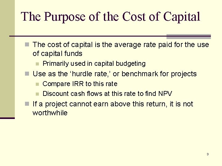 The Purpose of the Cost of Capital n The cost of capital is the